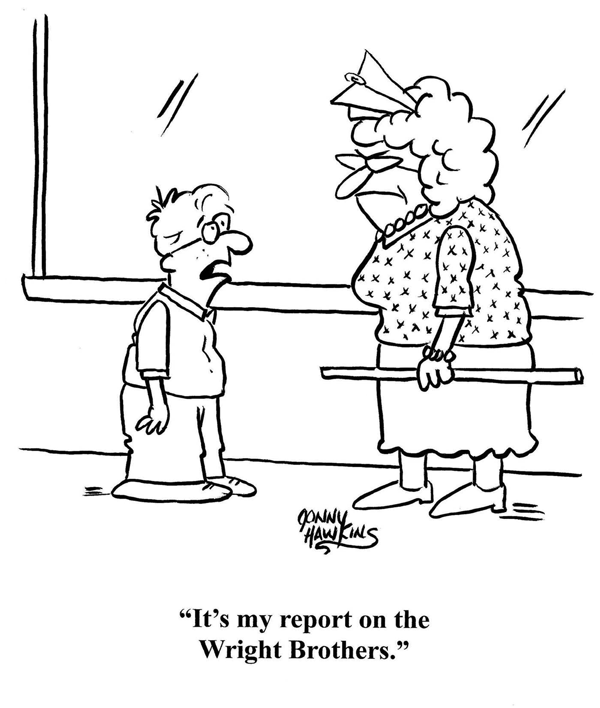 A teacher has a paper airplane in her hair. A student tells her, "It's my report on the Wright Brothers."