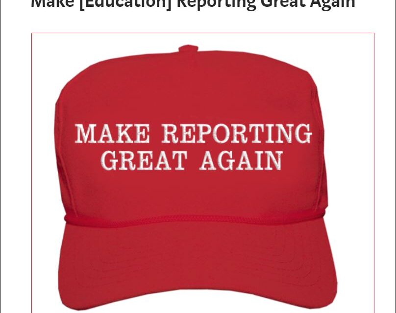 Make [Education] Reporting Great Again