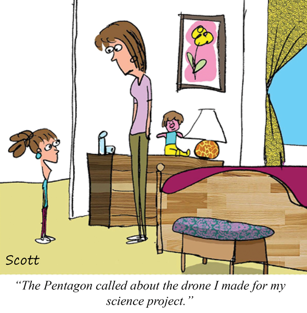 A little girl says to her mom, "The Pentagon called about the drone I made for my science project."