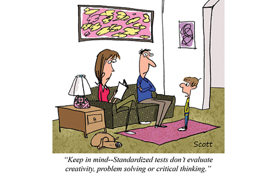 A couple is looking at their son's report card with frowns on their faces. The son says, "Keep in mind--standardized tests don't evaluate creativity, problem solving, or critical thinking."