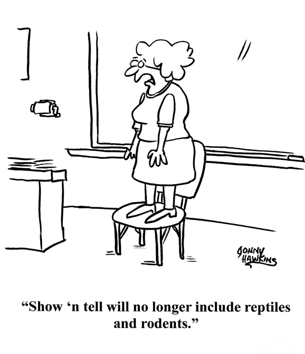A teacher is standing on a chair yelling, "Show 'n tell will no longer include reptiles and rodents."