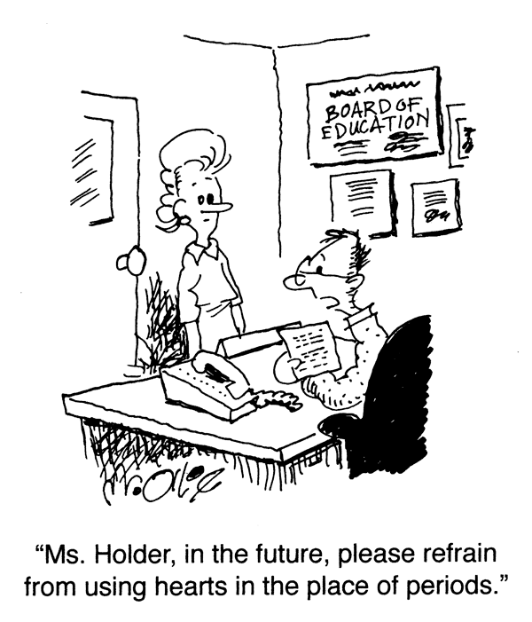 A man is sitting behind a desk in a board of education office. He says to the woman in front of him, "Ms. Holder, in the future, please refrain from using hearts in the place of periods."