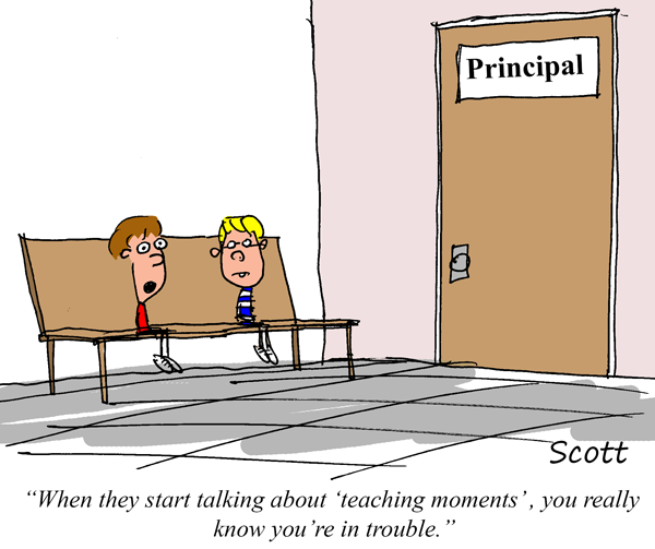 A pair of students are sitting on a bench outside the principal's office. One says, "When they start talking about 'teaching moments,' you really know you're in trouble."