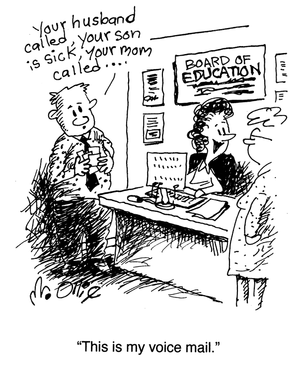 A man is standing in front of a superintendent's desk saying, "Your husband called, your son is sick, your mom called..." The superintendent says to someone standing nearby, "This is my voice mail."